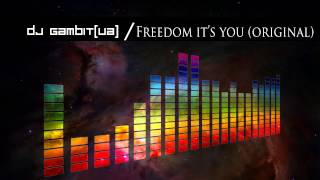 DJ Gambit (UA) -- Freedom It's You (original)