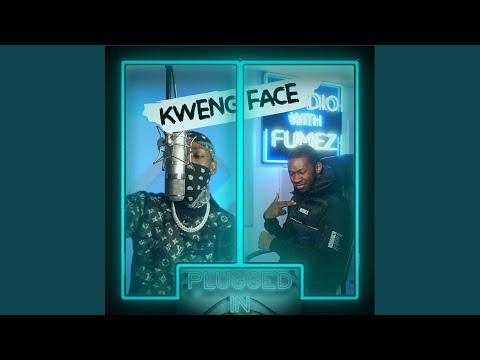 Kwengface x Fumez the Engineer, Pt. 1 - Plugged In