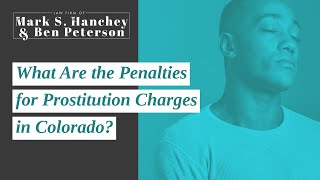 What Are the Penalties for Prostitution Charges in Colorado | Call for a Free Consultation