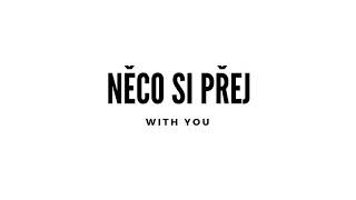 Něco si přej - With You