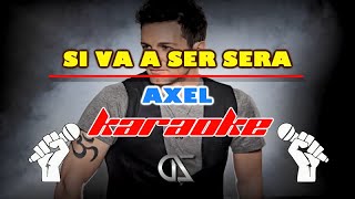 KARAOKE Axel - Si Va A Ser Sera