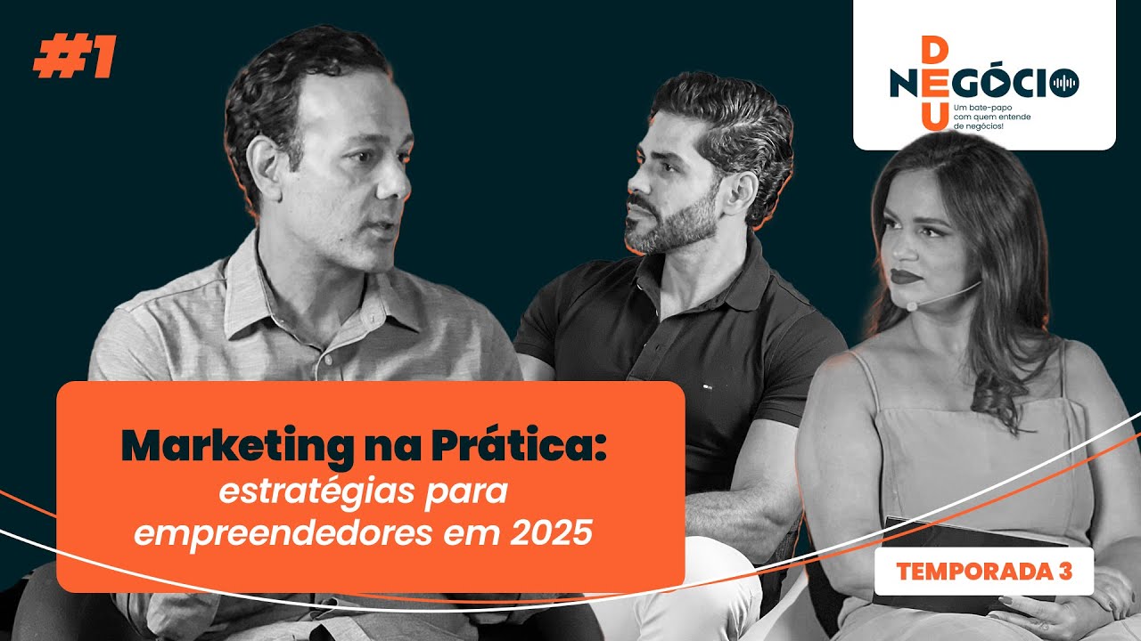 Deu Negócio | Marketing na Prática: estratégias para empreendedores em 2025 - Temporada 3, EP1.