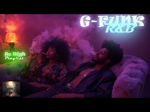 Ultimate Chill & Smoke Session | G-Funk R&B Vibes | So High Playlist