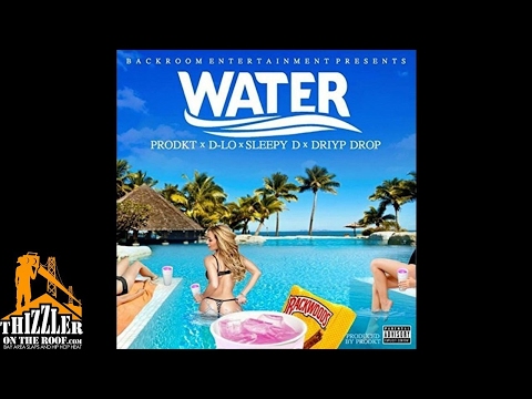 Prodkt x D-Lo x Sleepy D. x Driyp Drop - Water [Prod. Prodkt] [Thizzler.com]