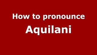 How to pronounce Aquilani