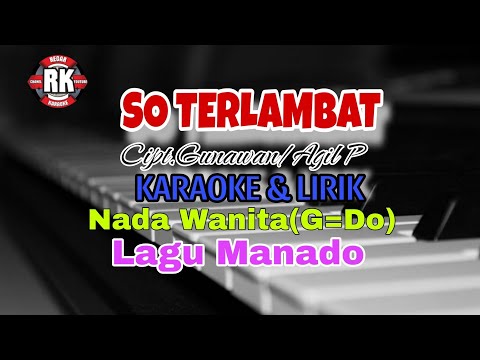 SO TERLAMBAT Cipt.GUNAWAN/AGIL P. KARAOKE & LIRIK NADA WANITA/G=Do,,GUNAWAN SHELLA MARCHELLA