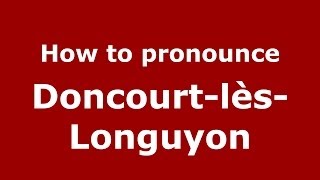 How to pronounce Doncourt-Lès-Longuyon