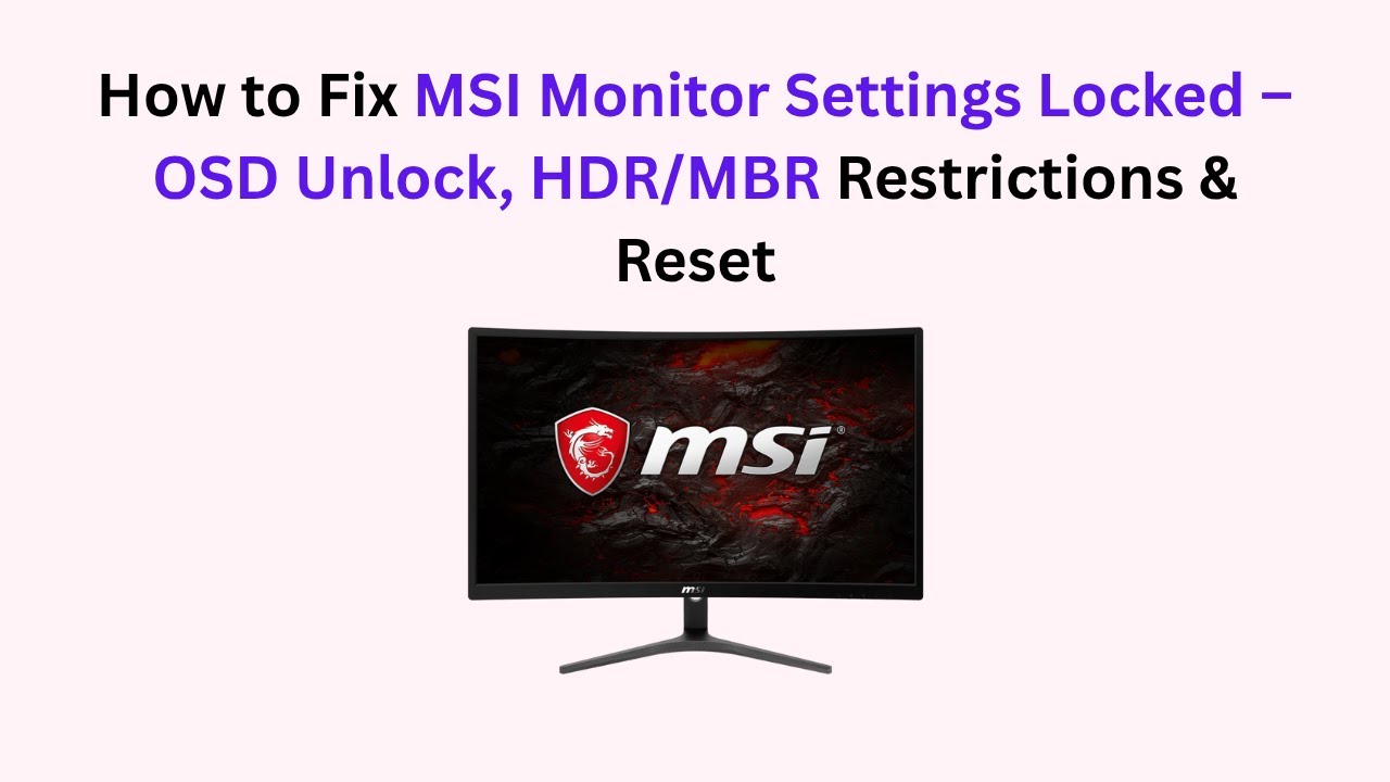 How to Fix MSI Monitor Settings Locked – OSD Unlock, HDR/MBR Restrictions & Reset