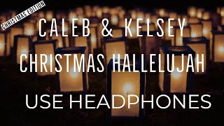 Caleb &amp; Kelsey - Christmas Hallelujah (8D AUDIO USE HEADPHONES) [CHRISTMAS EDITION]