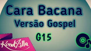 Cara Bacana MC G15 versão gospel