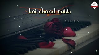 Koi chand rakh whatsapp status  OST- Rahat fateh a