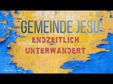 Gemeinde Jesu endzeitlich unterwandert - Alexander Seibel