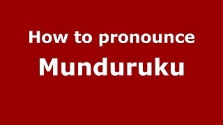 How to pronounce Munduruku