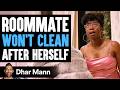 ROOMMATE Won't CLEAN After Herself, What Happens Next Is Shocking | Dhar Mann