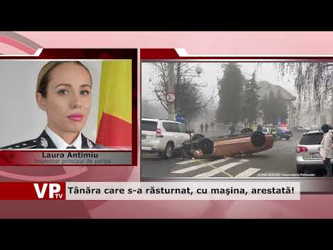 Tânăra care s-a răsturnat, cu maşina, arestată!