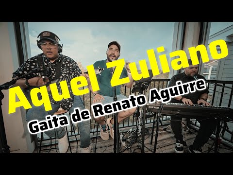 Aquel Zuliano Gaita Ft. @luisalfonsoaguirre