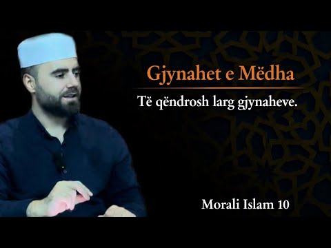 MORALI ISLAM 10- Gjynahet e mëdha. Të qëndrosh larg gjynaheve