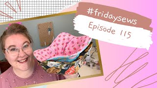 #fridaysews Ep. 115: Finally Back to Sewing! 🙌
