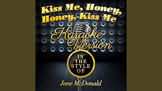 Kiss Me, Honey, Honey, Kiss Me (In the Style of Jane Mcdonald) (Karaoke Version)