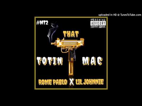Rome Pablo Ft. Lil Johnnie -Totin That Mac