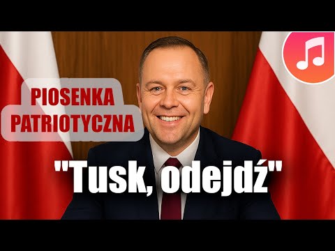 "Tusk, odejdź!" - piosenka patriotyczna