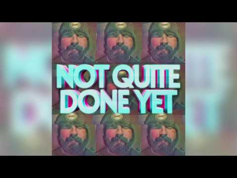 download lagu mp3 mp4 Not Quite Done Yet, download lagu Not Quite Done Yet gratis, unduh video klip Not Quite Done Yet