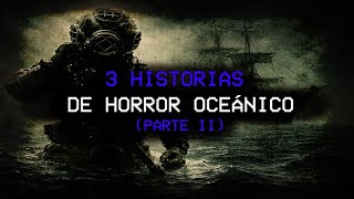 3 HISTORIAS DE HORROR OCEÁNICO 2