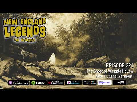 New England Legends Podcast 391 - The Ghost of Whipple Hollow