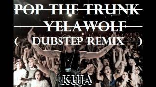 Pop The Trunk - Yelawolf (Dubstep Remix)