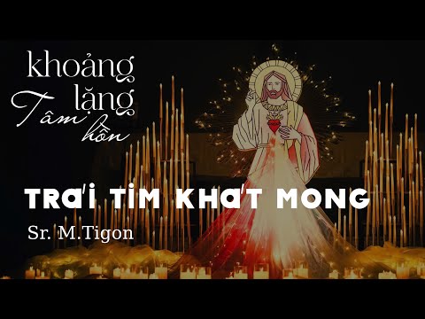 TRÁI TIM KHÁT MONG - Sr. M.Tigon | Ca đoàn Thiên Ca | Đêm ca nguyện Khoảng Lặng Tâm Hồn