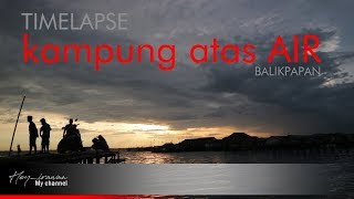 preview picture of video 'KAMPUNG ATAS AIR  | BALIKPAPAN | Timelapse'