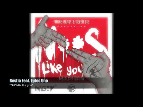 Bestia Feat. Eptos Uno - "N*#%@$  like you!"