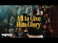 All To Give Him Glory