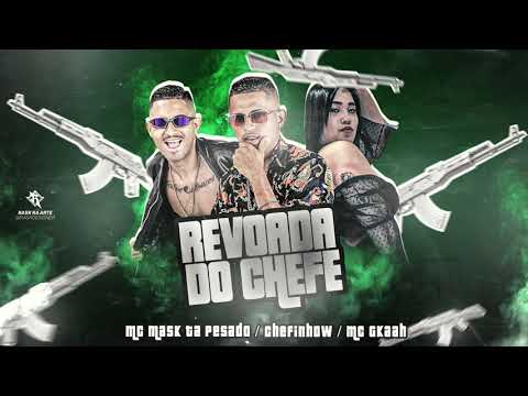 REVOADA DO CHEFE - MC MASK TA PESADO , CHEFINHOW , FEAT MC GKAAH ( REMIX BREGAFUNK)