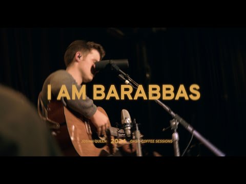 I am Barabbas (Oasis Coffee Sessions)- Josiah Queen Official Video