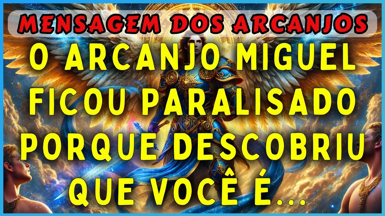 🔴O ARCANJO MIGUEL FICOU PARALISADO PORQUE DESCOBRIU QUE VOCÊ É... | 💌MENSAGEM DOS 3 ARCANJOS