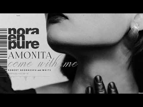 Nora En Pure, Amonita - Come with Me | Robert Georgescu and White Bootleg / Remix