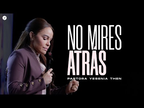 ¡NO MIRES ATRÁS! - Pastora Yesenia Then