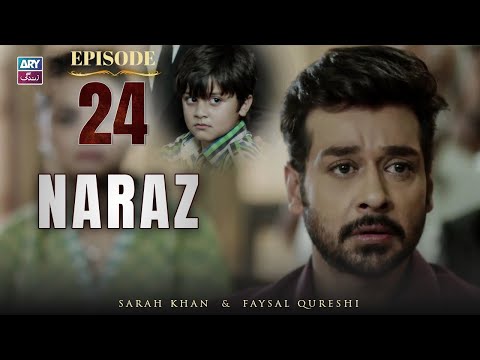 Naraz Episode 24 | Sarah Khan | Faysal Qureshi | ARY Zindagi Drama
