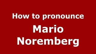 How to pronounce Mario Noremberg