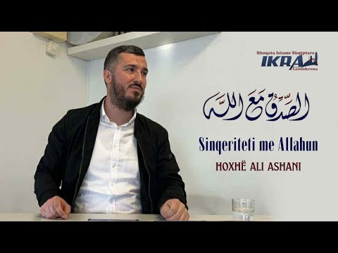 Sinqeriteti me Allahun | Hoxhë Ali Ashani - 07.05.2022