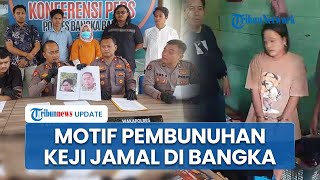 Terungkap Motif Pembunuhan Keji Jamal Abdul Naser di Bangka yang Makan Waktu hingga 1 Tahun