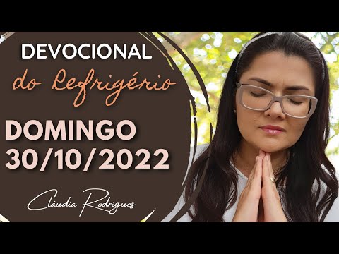 30/10/22 Devocional do Refrigério - reflexão e oração de hoje - Cláudia Rodrigues.