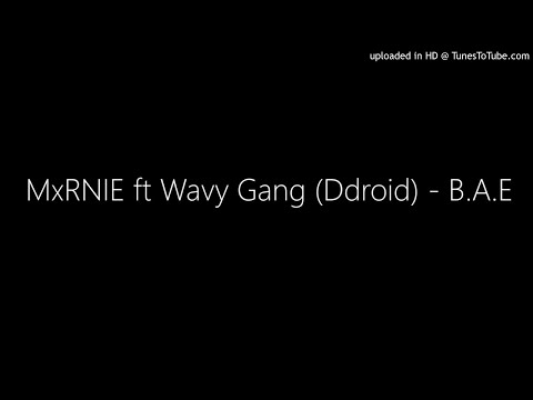 MxRNIE ft Wavy Gang (Ddroid) - B.A.E