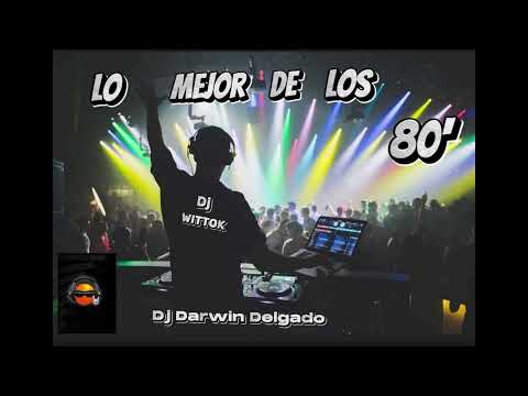 LO MEJOR DE LOS 80s # BALTIMORA #LAURA BRANIGAN # PINK PROJECT# OCEAN # DJ DARWIN DELGADO # DJWITTOK