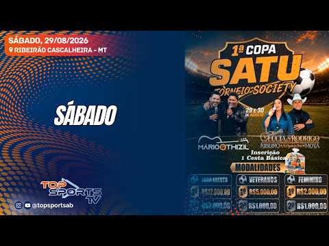 SÁBADO - Copa Satu de Futebol Society - Ribeirão Cascalheira-MT - 29/08/2026