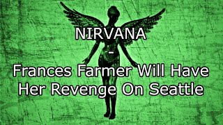 NIRVANA - Frances Farmer Will Have Her Revenge On Seattle (Lyric Video)