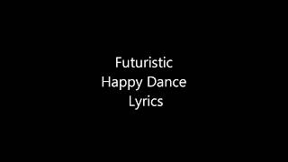 Futuristic-Happy Dance Lyrics