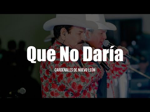 Cardenales De Nuevo León - Que No Daría (LETRA)