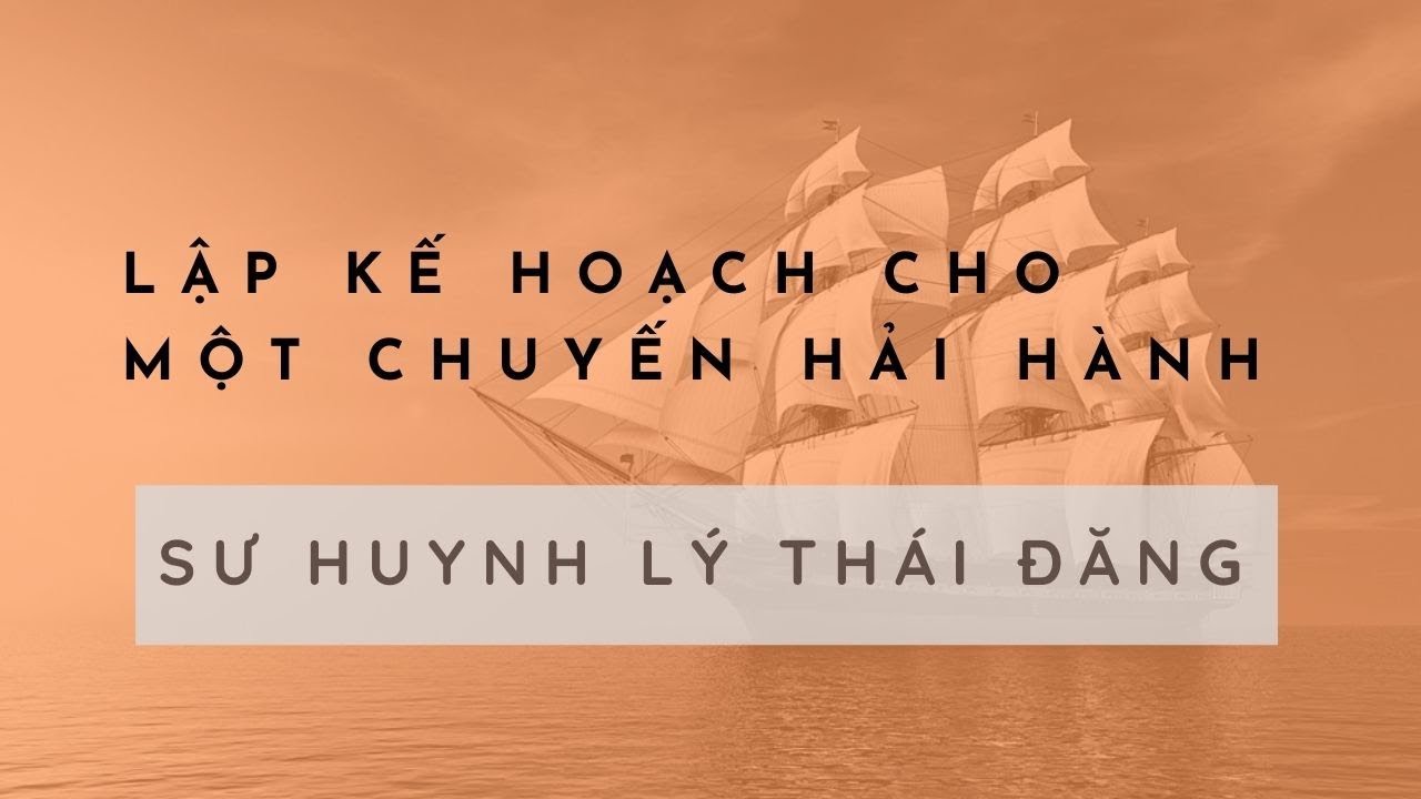 Lập Kế Hoạch Cho Một Chuyến Hải Hành - Chủ Tọa Lý Thái Đăng